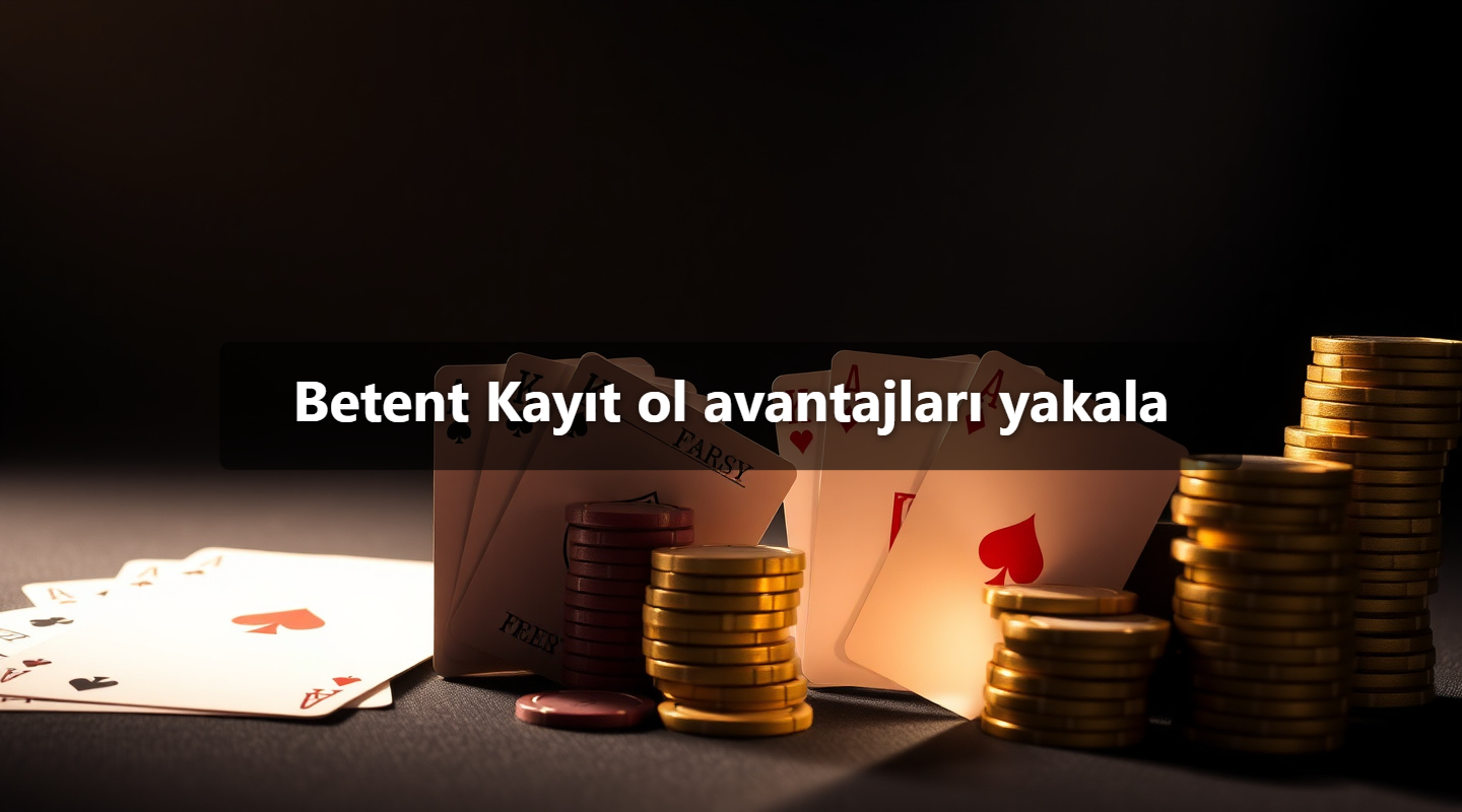 Betent Kayıt ol avantajları yakala