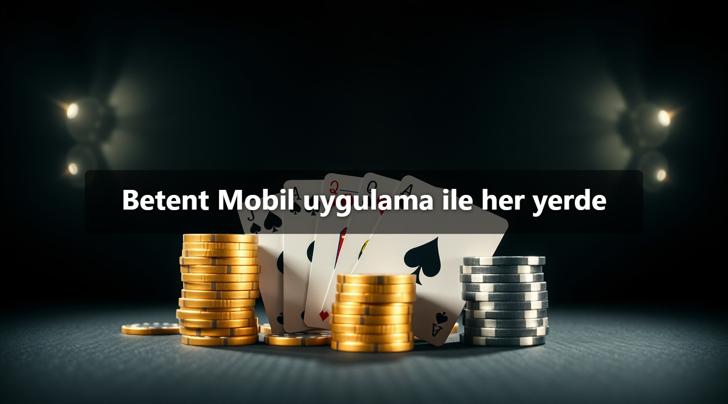 Betent Mobil uygulama ile her yerde