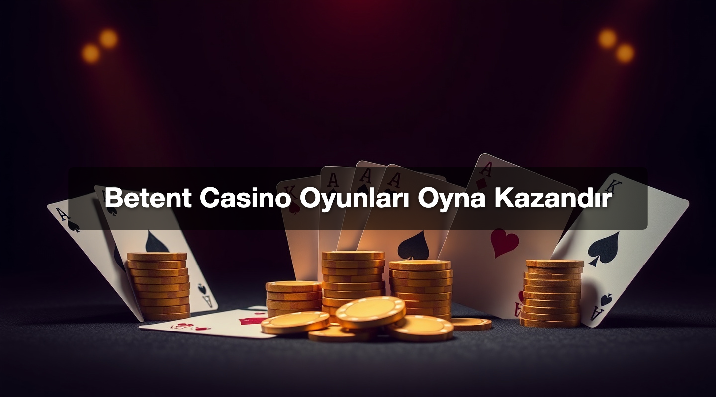 Betent Casino Oyunları Oyna Kazandır