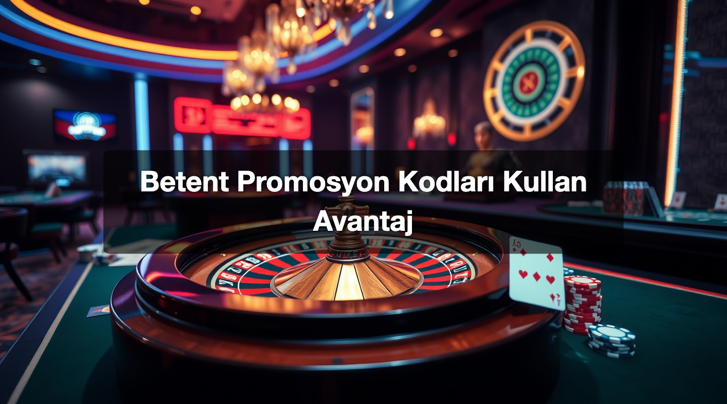 Betent Promosyon Kodları Kullan Avantaj