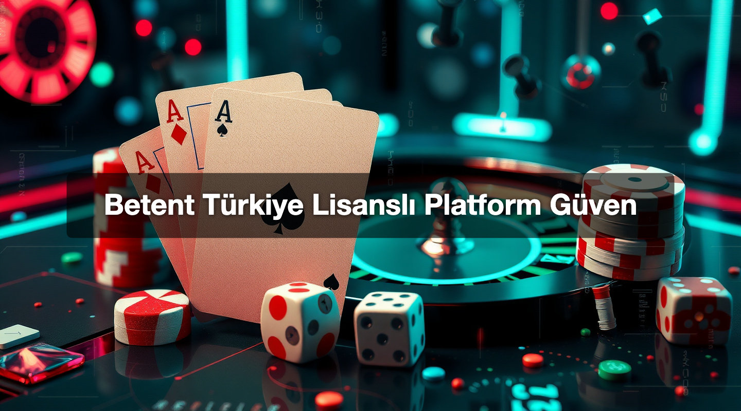 Betent Türkiye Lisanslı Platform Güven